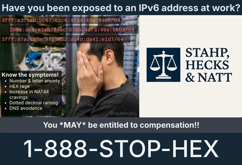 Fake lawyer ad - Have you been exposed to an IPv6 address at work? Stahp, Hecks and Natt - 1-888-STOP-HEX